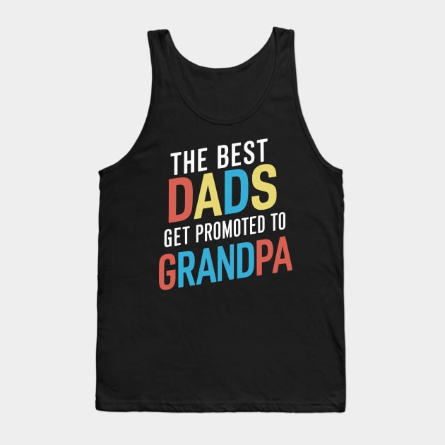 Only The Best Dads Get Promoted To Grandpa Tank Top by Whats That Reference?